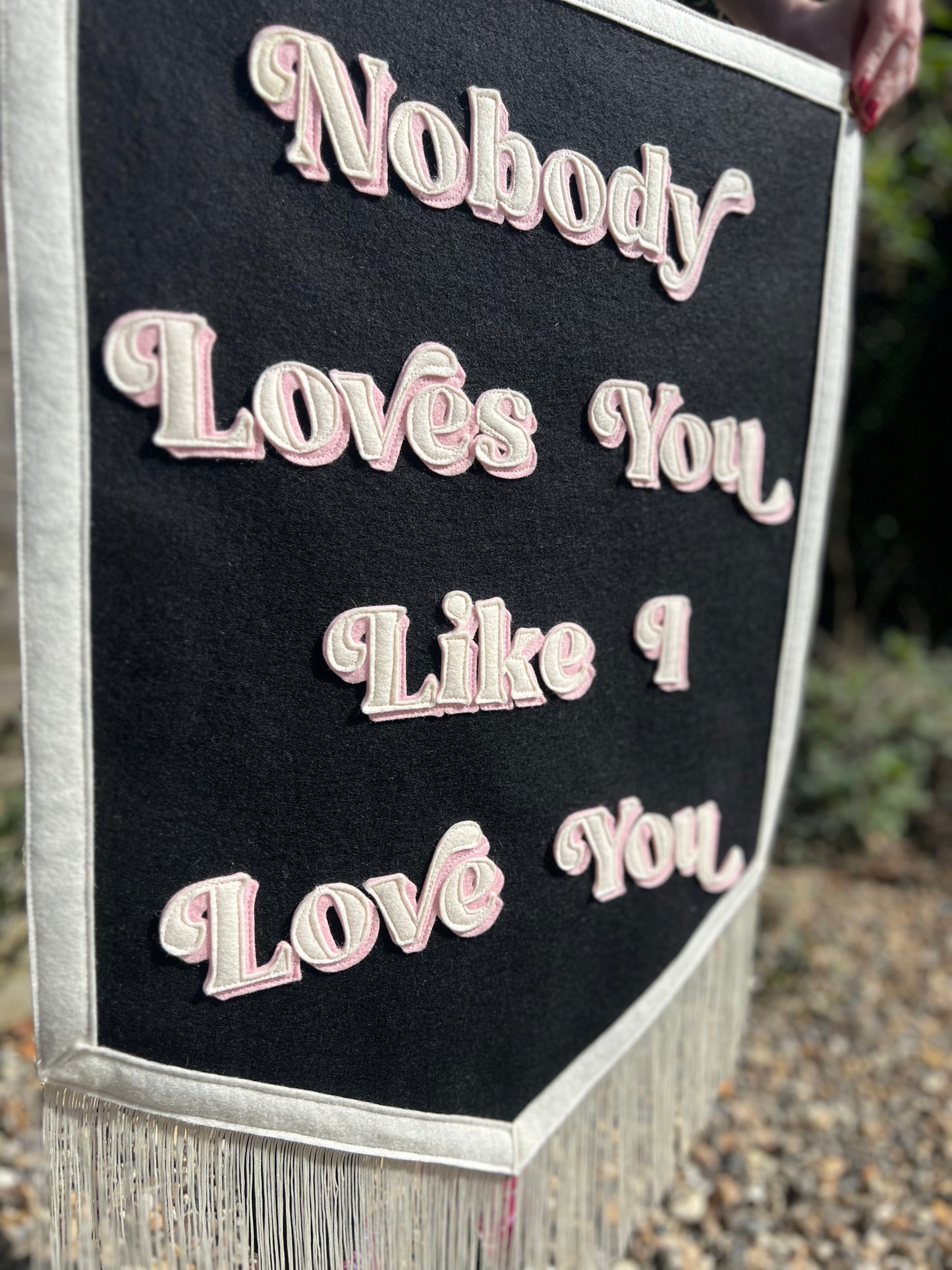 Nobody Loves You Like I Love You Felt Banner