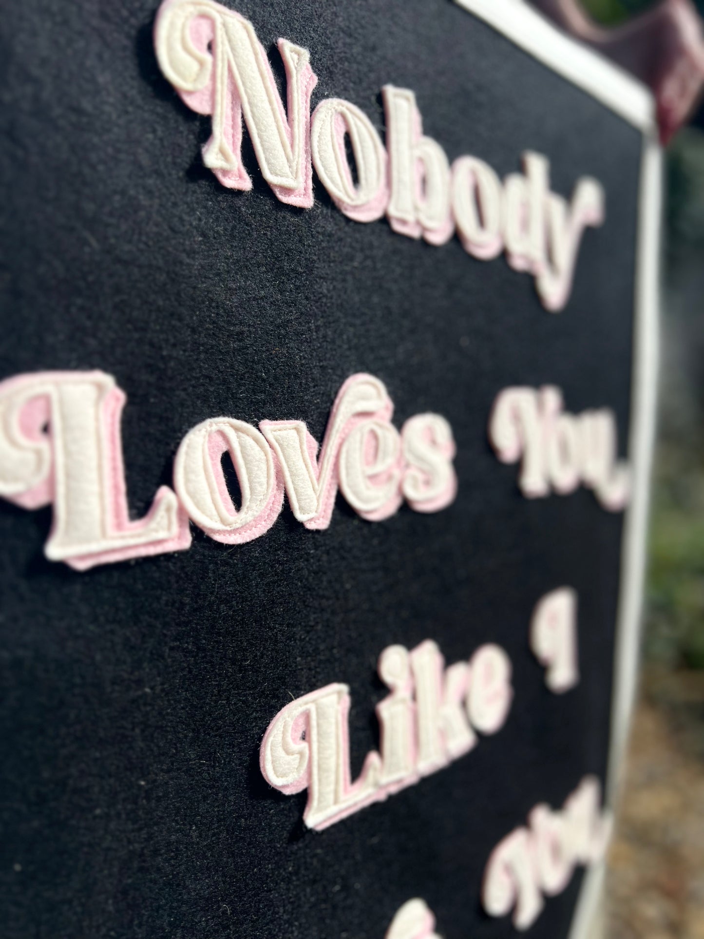 Nobody Loves You Like I Love You Felt Banner