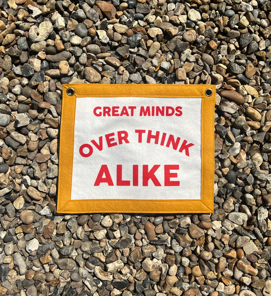 Great Minds Over Think Alike (Red & Mustard Banner)