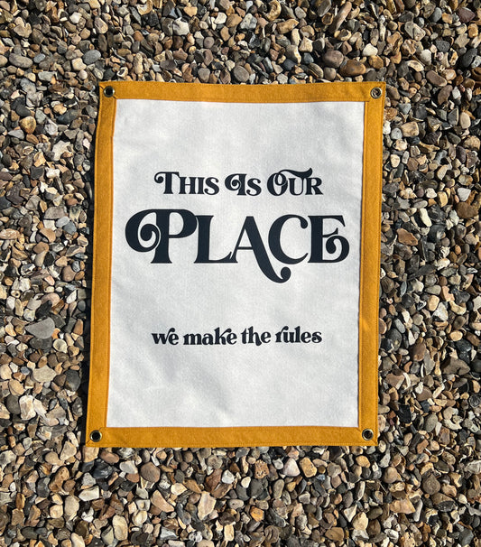 This Is Our Place, We Make The Rules Mustard Banner